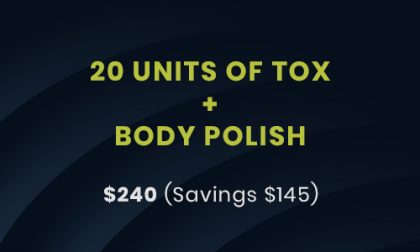 20 units of TOX plus body polish
